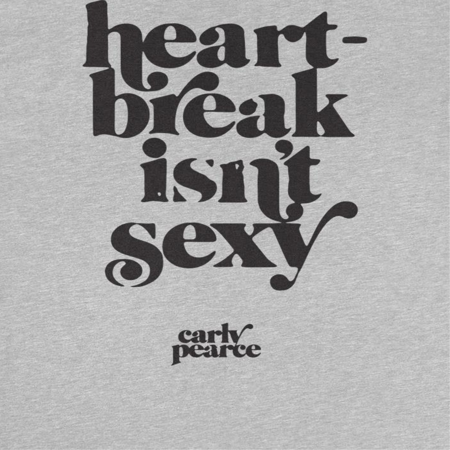 Carly Pierce Heartbreak Isn't Sexy Mens T Shirt