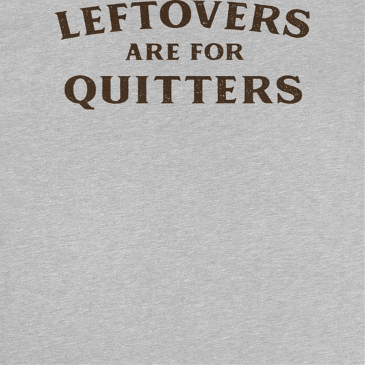 Ideanest Mens T Shirt - Leftovers are for Quitters