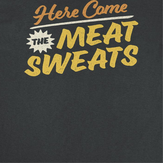 Ideanest Mens T Shirt - Here Come the Meat Sweats