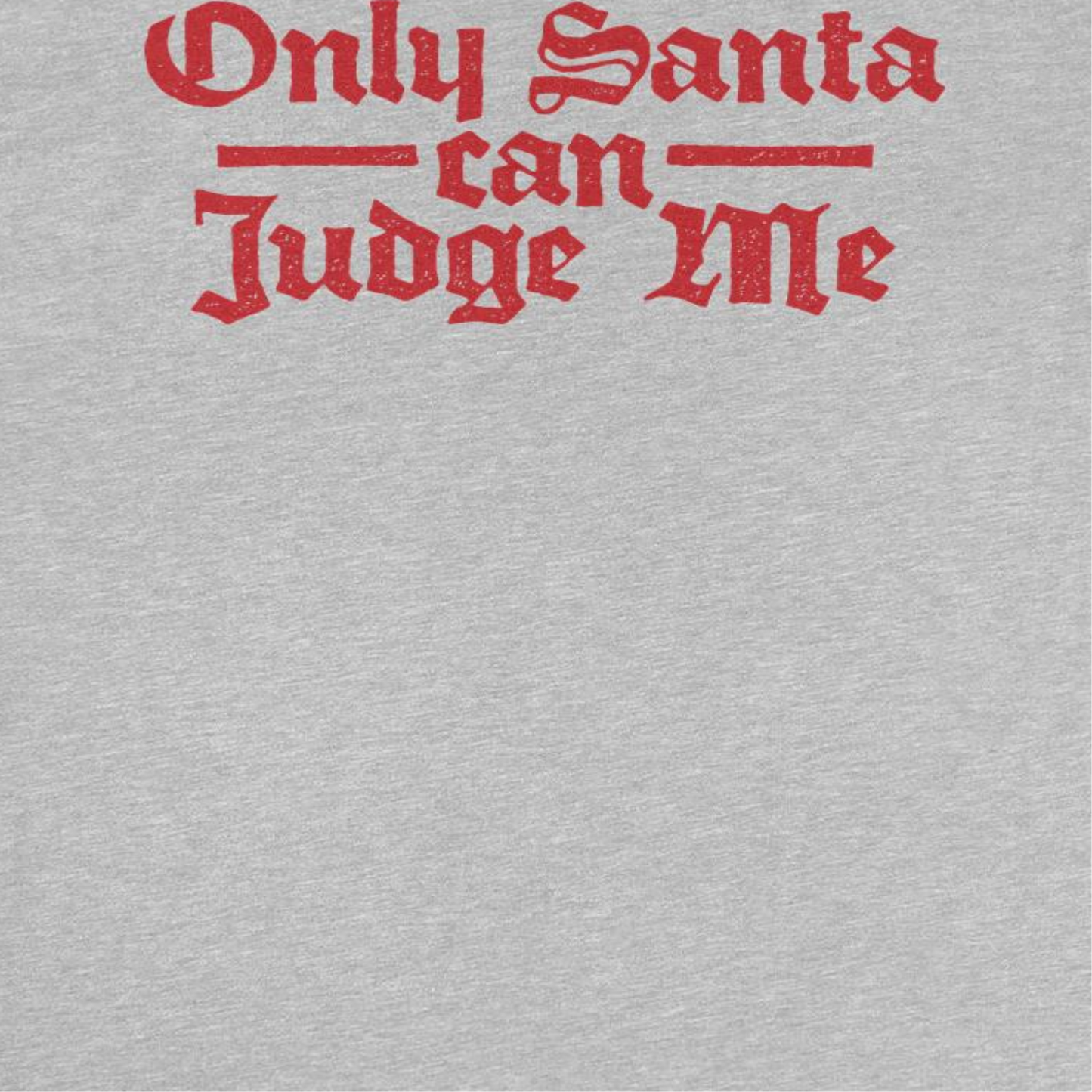 Christmas Mens T Shirt - Only Santa Can Judge Me