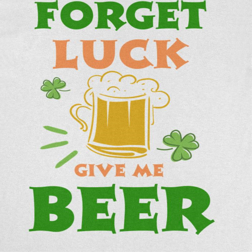 St. Patricks Day Forget Luck Mens T Shirt