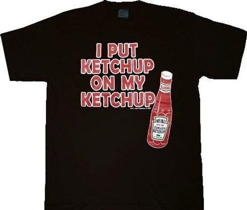 Heinz I Put Ketchup on My Ketchup T Shirt