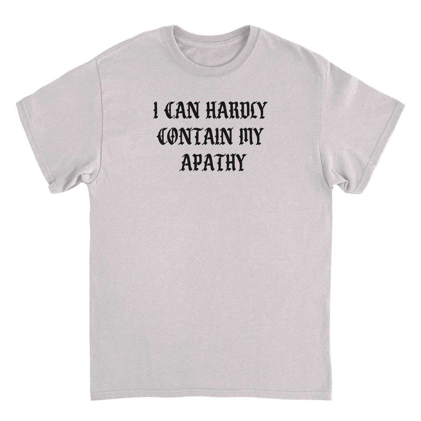 I Can Hardly Contain my Apathy Funny Mens T Shirt