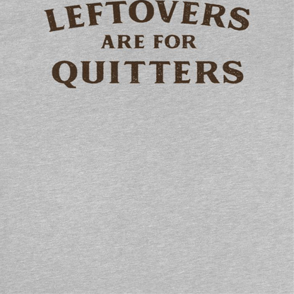 Ideanest Mens T Shirt - Leftovers are for Quitters