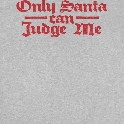 Christmas Mens T Shirt - Only Santa Can Judge Me