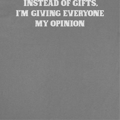Christmas Mens T Shirt - Instead of Gifts I'm Giving Everyone My Opinion
