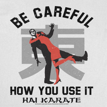 Hai Karate Be Careful How You Use Mens T Shirt White