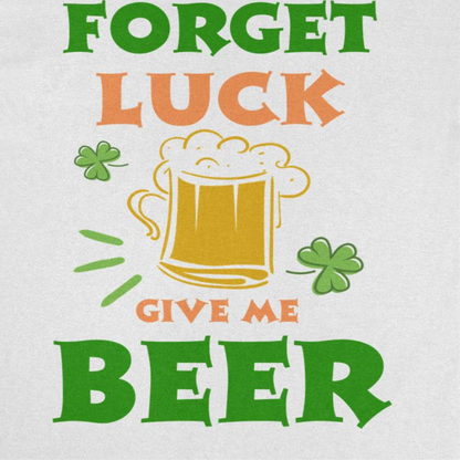 St. Patricks Day Forget Luck Mens T Shirt