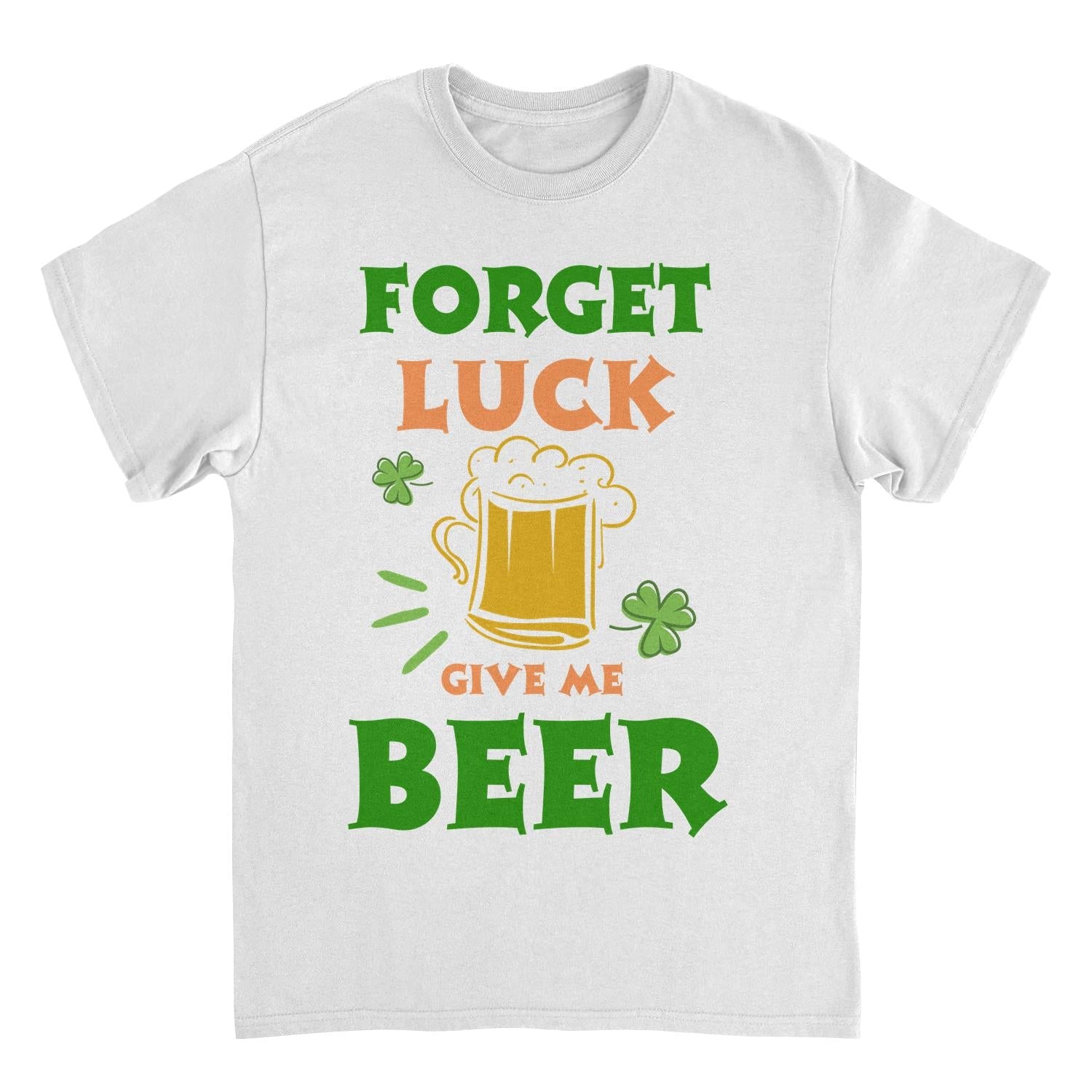 St. Patricks Day Forget Luck Mens T Shirt