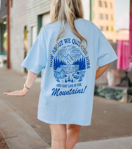 Let's Quit Our Jobs and Just Live In The Mountains Graphic Tee Womens T Shirt Blue