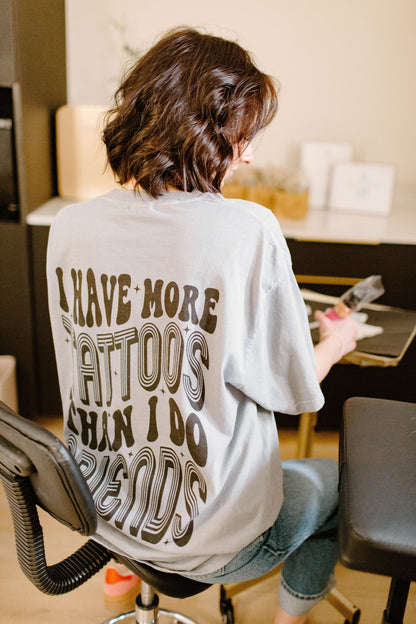 I Have More Tattoos Than I Do Friends Graphic Tee Womens T Shirt or Crewneck Sweatshirt