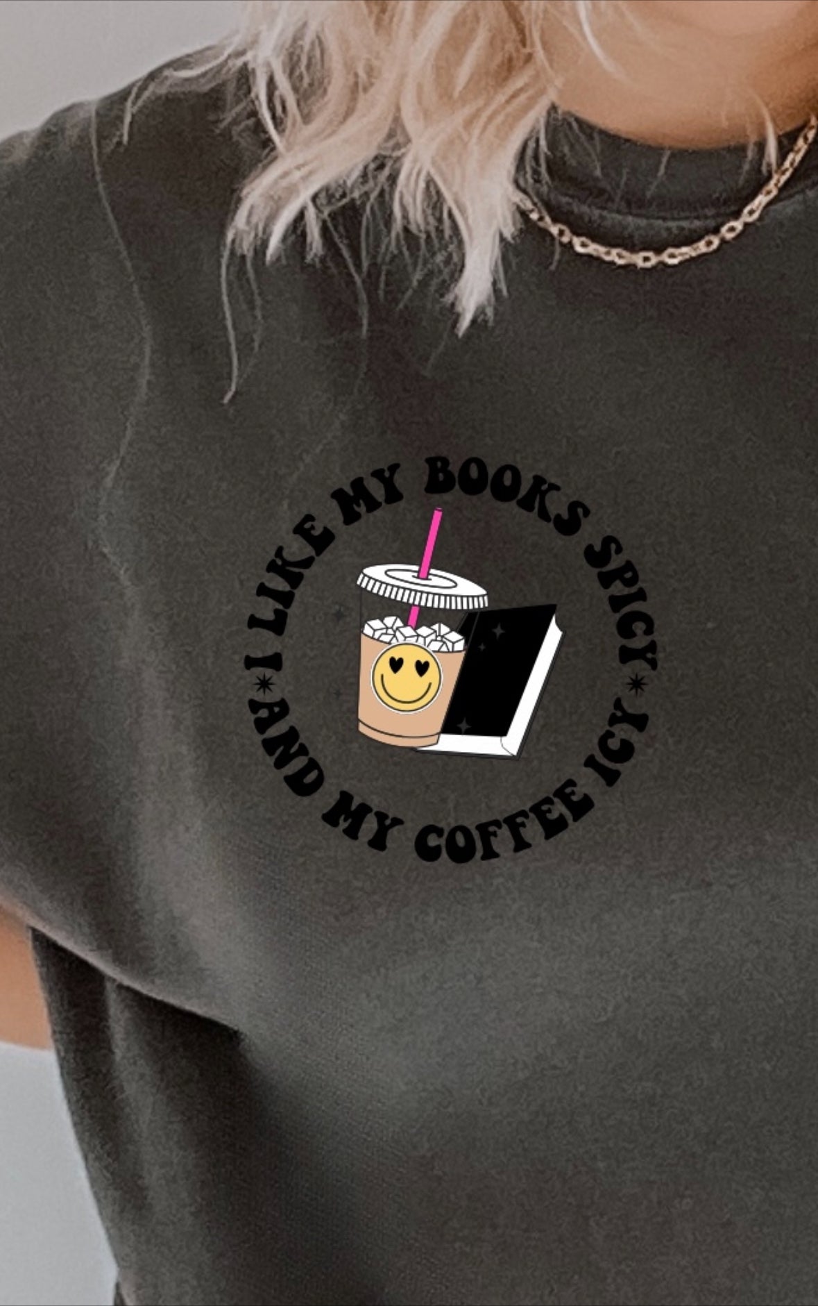 I Like My Books Spicy and My Coffee Icy Graphic Tee Womens T Shirt