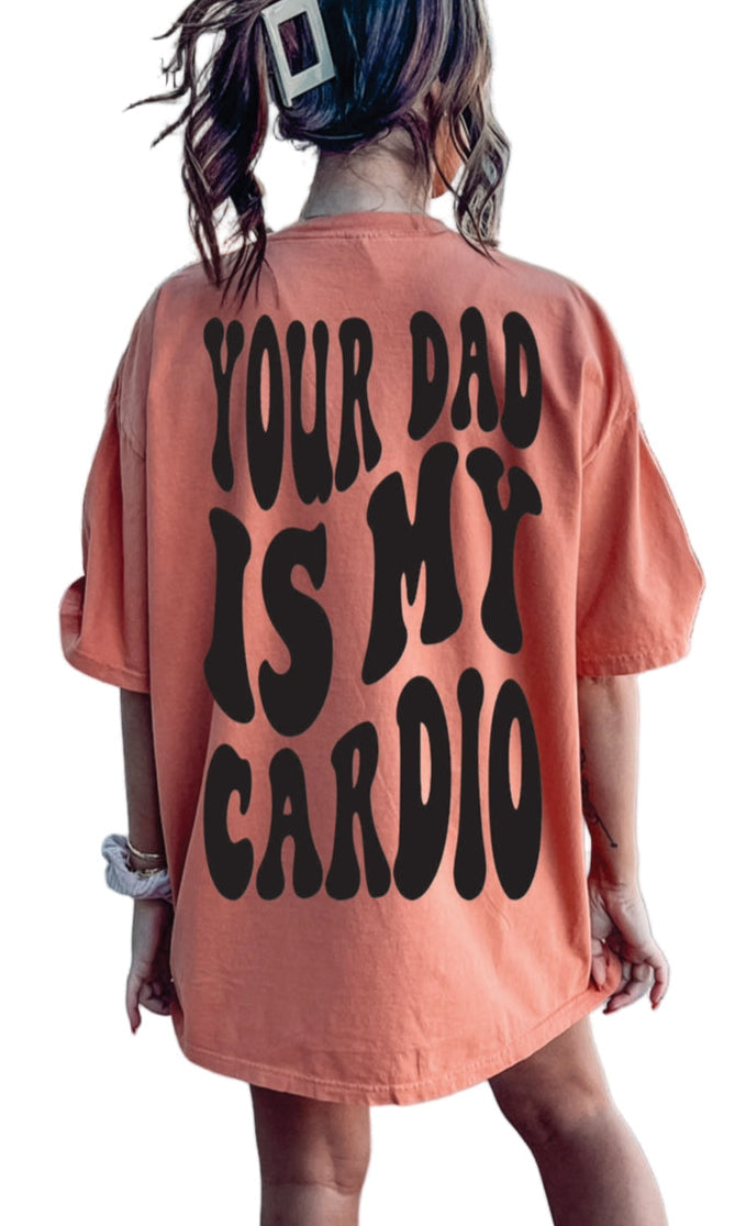 Your Dad Is My Cardio Graphic Tee Womens T Shirt