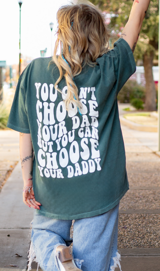 You Can't Choose Your Dad But You Choose Your Daddy Graphic Tee Womens T Shirt