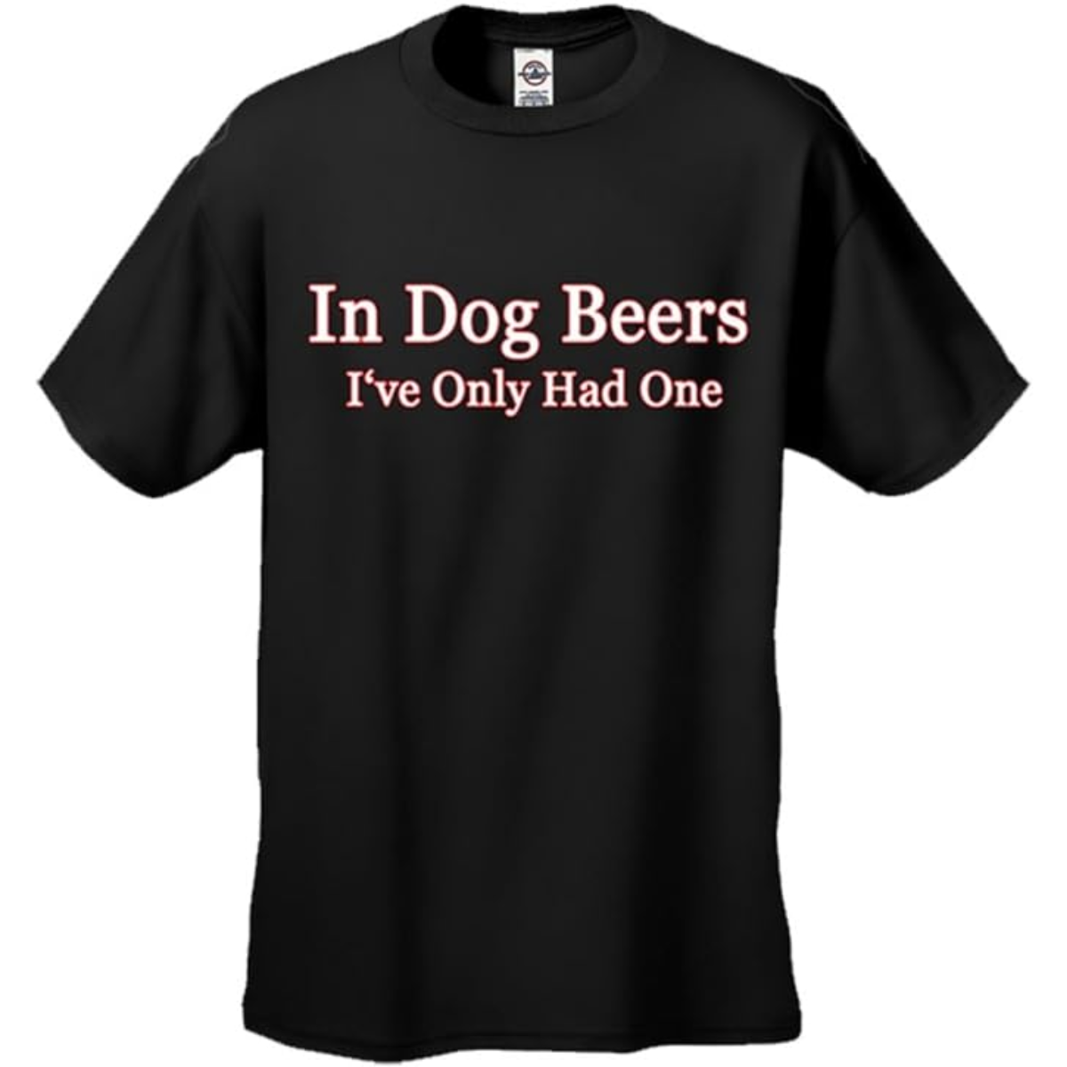 in Dog Beers I've Only Had One Black Adult T Shirt Tee