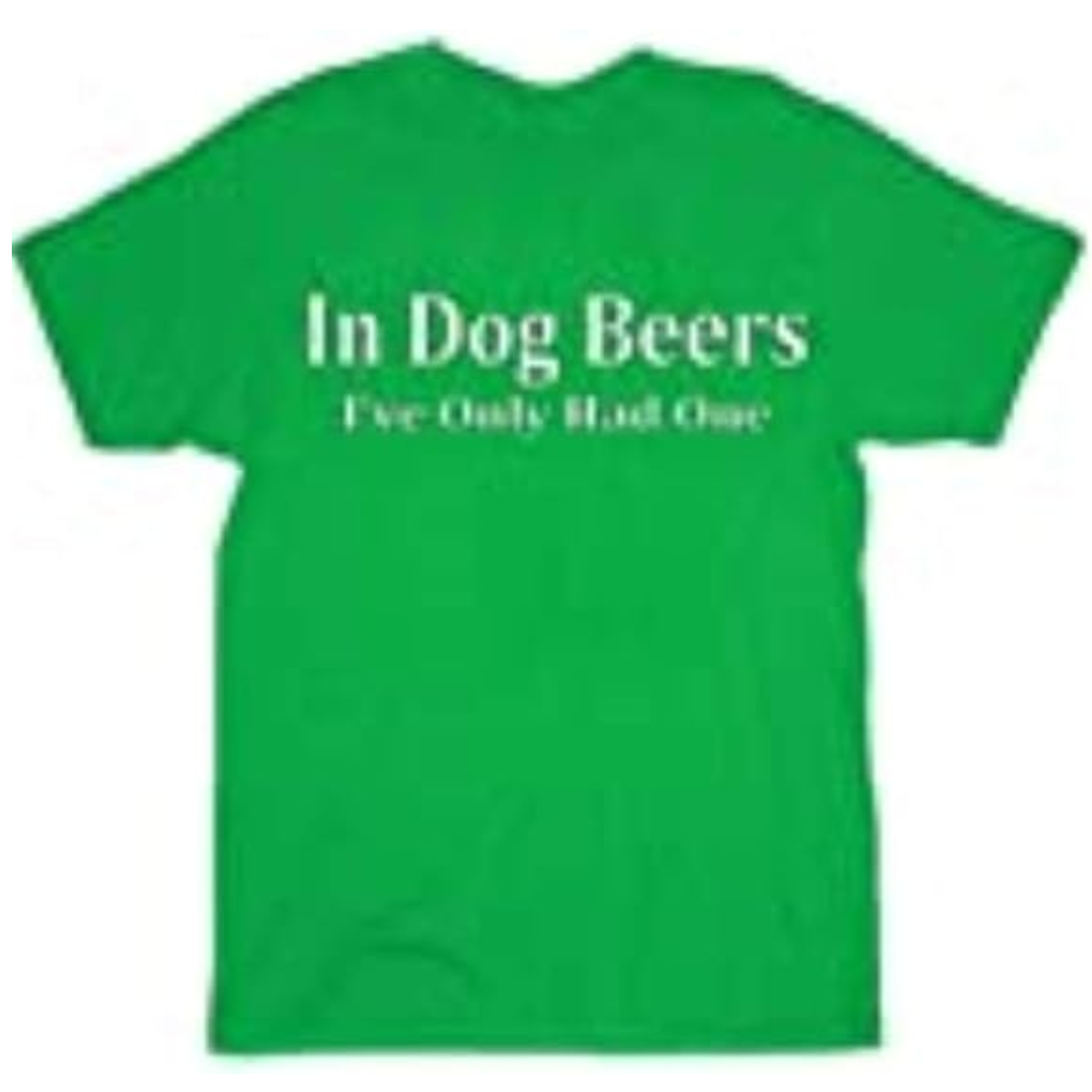 in Dog Beers I've Only Had One Black Adult T Shirt Tee