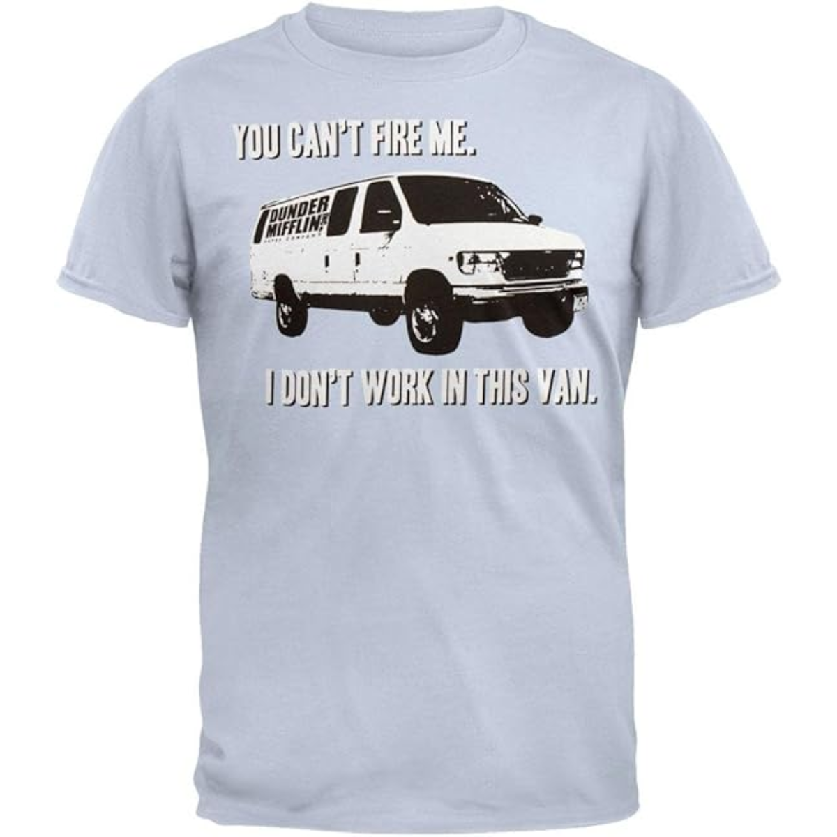 The Office You Can't Fire Me I Don't Work in This Van Adult Light Blue T Shirt