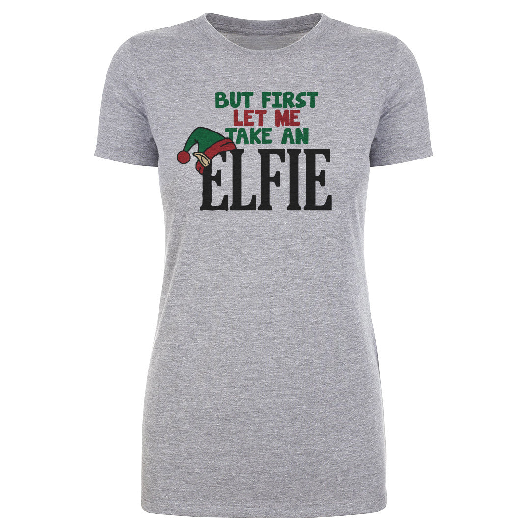 Christmas But First Let Me Take An Elfie