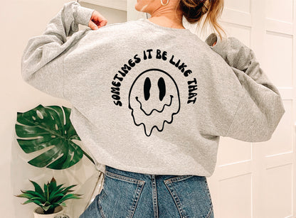 Sometimes It Be Like That Graphic Tee Womens T Shirt or Crewneck Sweatshirt