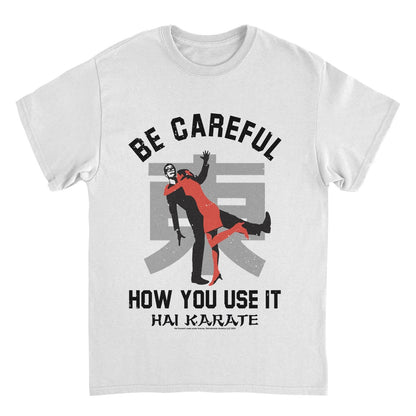 Hai Karate Be Careful How You Use White Mens T Shirt