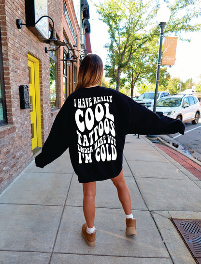 I Have Really Cool Tattoos Under Here But I'm Cold Womens Crewneck Sweatshirt Black