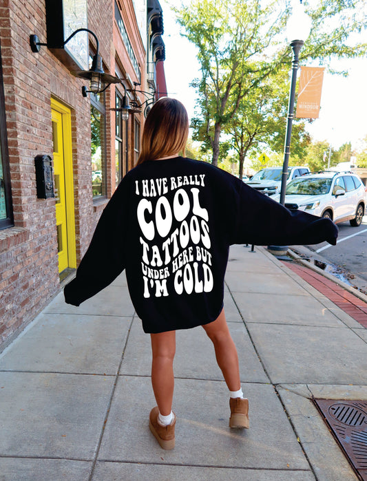 I Have Really Cool Tattoos Under Here But I'm Cold Womens Crewneck Sweatshirt Black