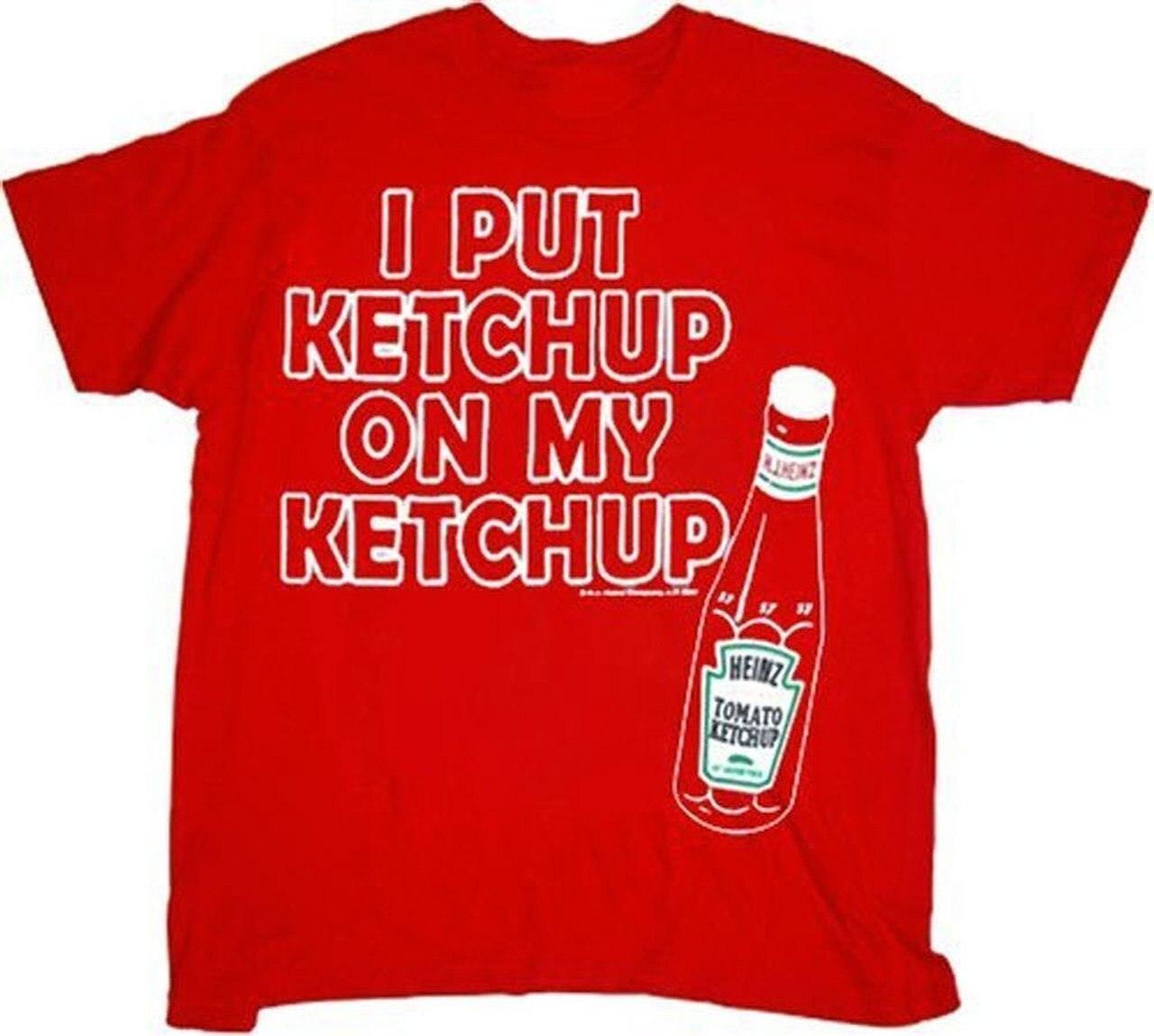 Heinz I Put Ketchup on My Ketchup T Shirt
