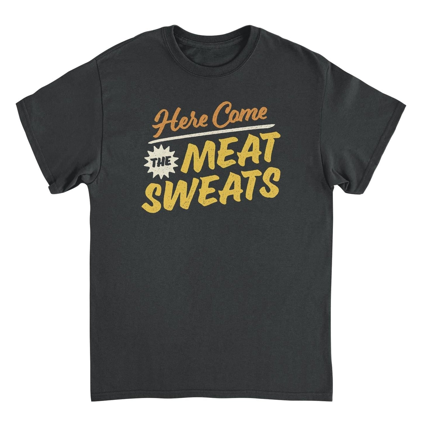 Ideanest Mens T Shirt - Here Come the Meat Sweats