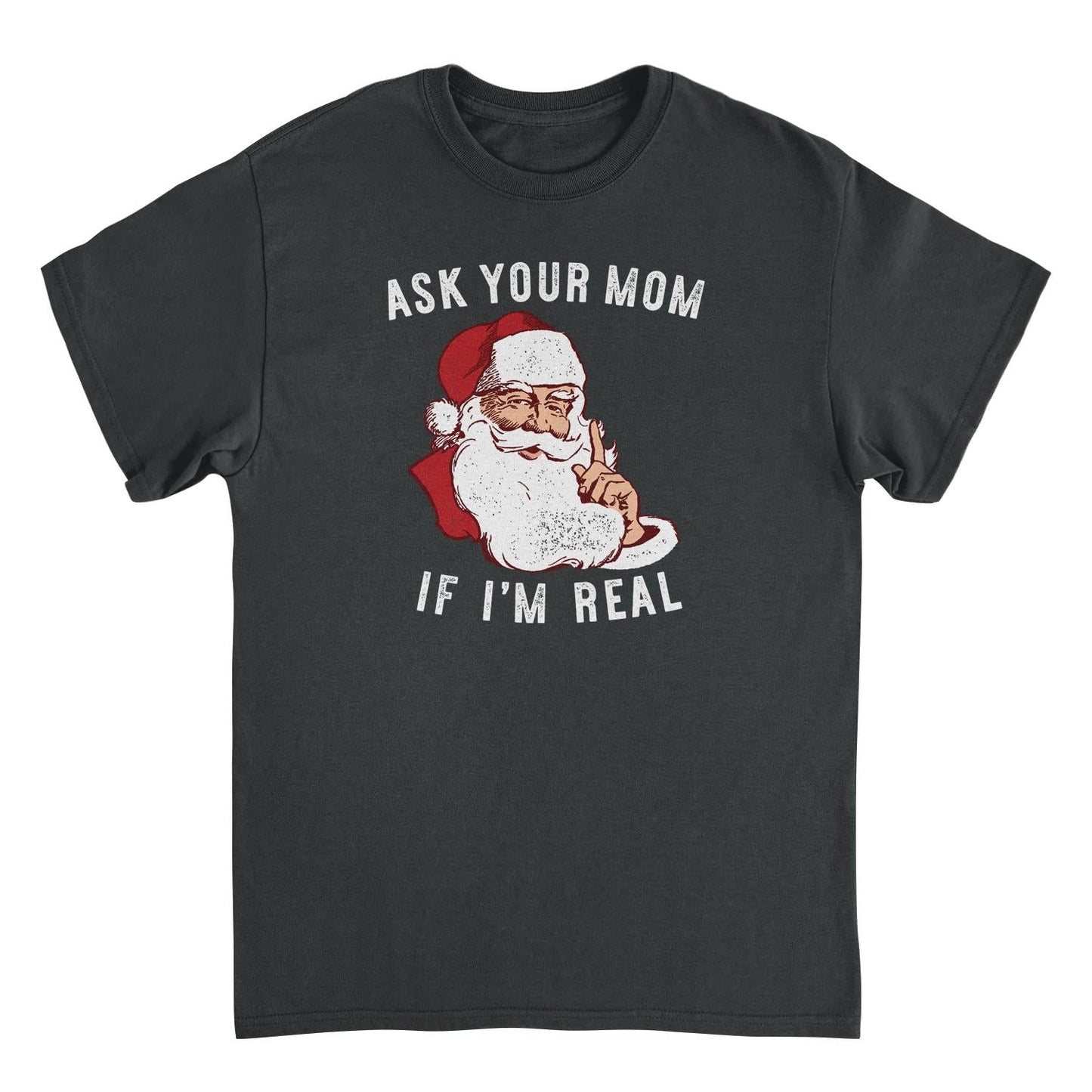 Christmas Mens T Shirt - Ask Your Mom If Im Real