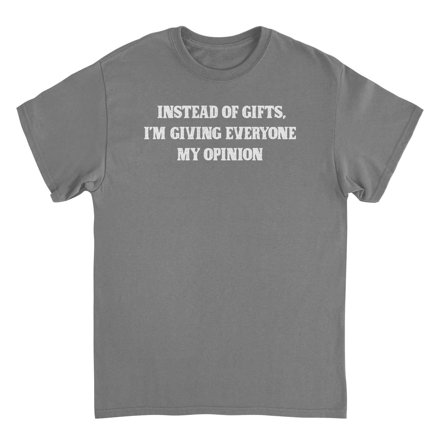 Christmas Mens T Shirt - Instead of Gifts I'm Giving Everyone My Opinion