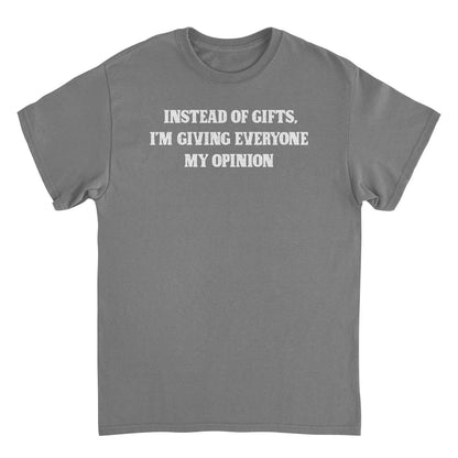 Christmas Mens T Shirt - Instead of Gifts I'm Giving Everyone My Opinion