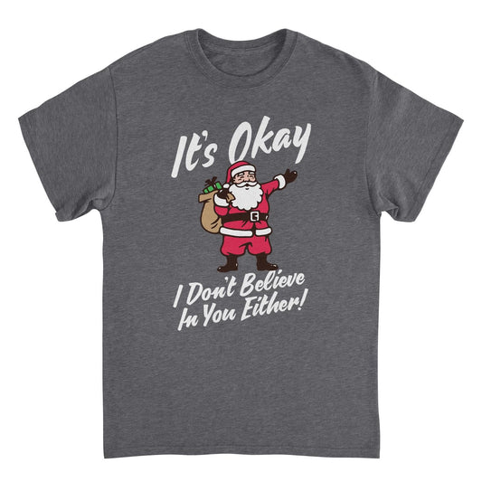 Christmas Mens T Shirt - It's Okay I Don't Believe in You Either
