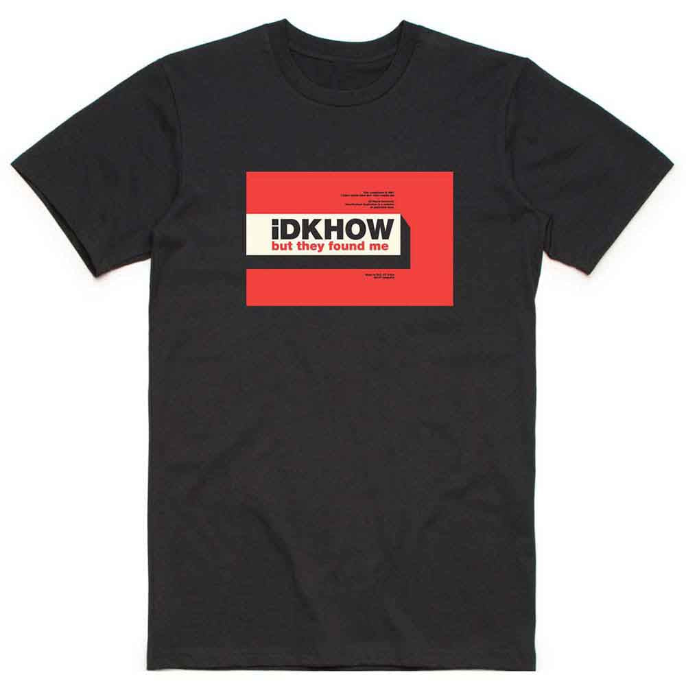 iDKHow But They Found Me Mens T Shirt