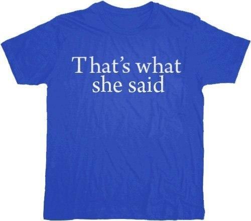 That's What She Said Text T Shirt